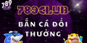 bắn cá đổi thưởng 789club